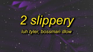 Luh Tyler  2 Slippery feat Bossman Dlow Lyrics [upl. by Ninnetta]