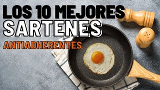 LOS 10 MEJORES SARTENES ANTIADHERENTES 🍳¿Cual es el mejor sartén sartenes [upl. by Bussy]