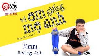 MON HOÀNG ANH  VÌ EM GIỐNG MẸ ANH OFFICIAL MV VEGMA 😍 [upl. by Ihel]