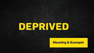 What Does DEPRIVED Means  Meanings And Definitions in ENGLISH [upl. by Ejroj]