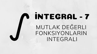 İntegral  7 Mutlak Değerli Fonksiyonların İntegrali [upl. by Rue27]