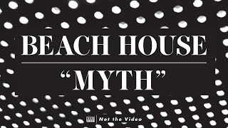 Beach House  Myth [upl. by Rokach262]