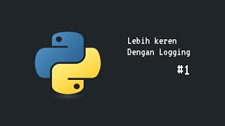 Python Lebih Keren Dengan Logging 1 [upl. by Enuahs552]