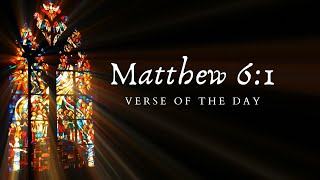 Matthew 61  Verse of the Day [upl. by Lavena]