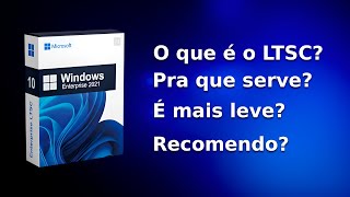 O QUE É WINDOWS LTSC E PORQUE VOCÊ NÃO DEVE USÁLO EM CASA [upl. by Elwee595]