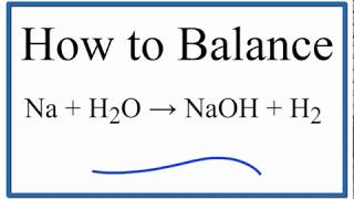 How to Balance Na  H2O  NaOH  H2 Sodium plus Water [upl. by Griffith647]