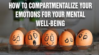 How To Compartmentalize Your Emotions For You Mental Wellbeing  Psychological Hack [upl. by Gunthar]