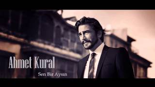 Ahmet Kural  Sen Bir Aysın [upl. by Ylirama324]