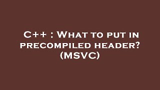 C  What to put in precompiled header MSVC [upl. by Odnam474]