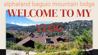 WELCOME TO MY VLOG IN ALPHALAND BAGUIO MOUNTAIN LODGE edgarabejovlog [upl. by Hgielra]