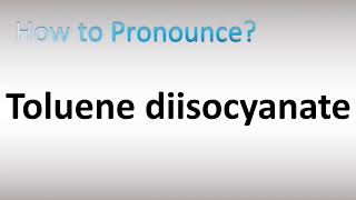 How to Pronounce Toluene diisocyanate [upl. by Gleich305]