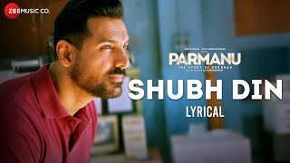 Shubh Din  Lyrical  PARMANU  John Abraham Diana  Jyotica Tangri Keerthi Sagathia SachinJigar [upl. by Hofstetter]