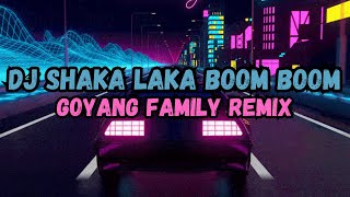 DJ SHAKA LAKA BOOM BOOM VIRAL TIKTOK 2023  GOYANG FAMILY REMIX SOUND 𝐉𝐇𝐓𝐙 MANGKANE YANG KALIAN CARI [upl. by Crespo]