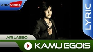 Ari Lasso  Kamu Egois  Official Lyric Video [upl. by Klingel582]