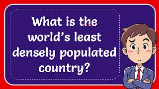 What is the world’s least densely populated country Answer [upl. by Faith]