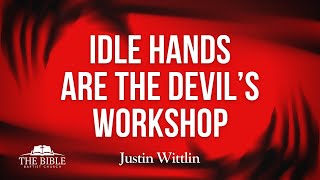 Idle Hands Are The Devils Workshop  Justin Wittlin [upl. by Ecnarretal616]