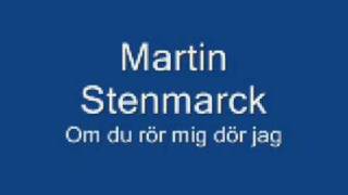 Martin Stenmarck  Om du rör mig dör jag HQ [upl. by Aneej330]