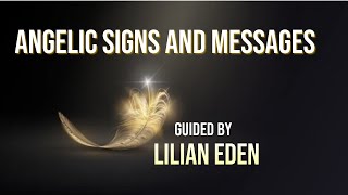 Angelic Signs and Messages Guided By Lilian Eden [upl. by Vivianna807]