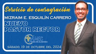 Servicio de Consagración Mizraim E Esquilín Carrero nuevo Pastor Rector Parte 2  19OCT2024 [upl. by Ymac956]