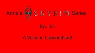 Annas Skyrim Series Ep 33  A Voice in Labyrinthian [upl. by Eromle]