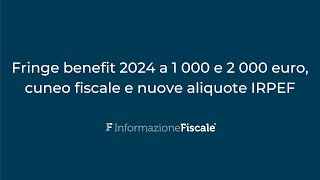 Fringe benefit 2024 a 1 000 e 2 000 euro cuneo fiscale e nuove aliquote IRPEF [upl. by Vaios]