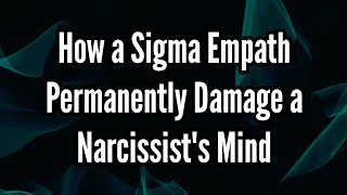 How a Sigma Empath Permanently Damage a Narcissists Mind [upl. by Hogarth]