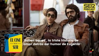 El Cine en la SER  Saben aquell la triste historia de amor detrás del humor de Eugenio [upl. by Ellehcal]