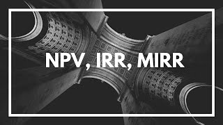 NPV Net Present Value IRR Internal Rate of Return and MIRR for Mac and PC Excel [upl. by Wolk]