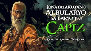 KINATATAKUTANG ALBULARYO SA BARYO NG CAPIZ  Kwentong Aswang  True Story [upl. by Ness]