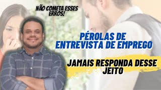 PÉROLAS EM ENTREVISTAS DE EMPREGO  Como não Errar e Ganhar Pontos com o Entrevistador [upl. by Trevar]