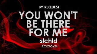 You Wont Be There For Me  slchld karaoke [upl. by Evol]