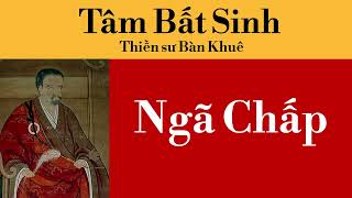 Ngã Chấp  Thiền sư Bàng Khuê [upl. by Hendrick]