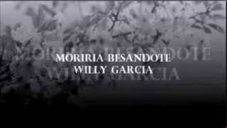 Moriria Besandote Willy Garcia [upl. by Gilpin]