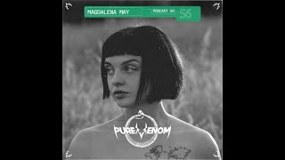 MAGDALENA MAY  Pure Venom Podcast 56 [upl. by Sadoff346]