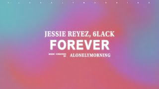 Jessie Reyez  FOREVER feat 6LACK Lyrics [upl. by Dranyl]