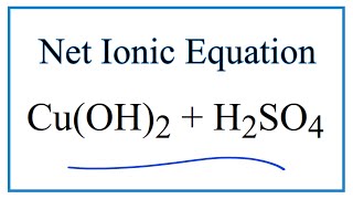 How to Write the Net Ionic Equation for CuOH2  H2SO4  CuSO4  H2O [upl. by Yrrem585]