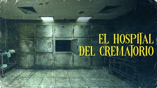 EL HOSPITAL DEL CREMATORIO Historias De Terror [upl. by Reiser]