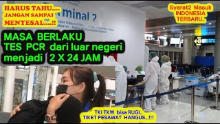 MASA BERLAKU TES PCR dari LUAR NEGERI MENJDAI 2 X 24 JAM [upl. by Valaree]