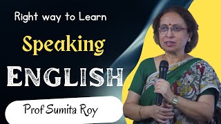 The Right Way to Learn to Speak English  Prof Sumita Roy  IMPACT SEPT 2015  The English Talks [upl. by Ynaffi]