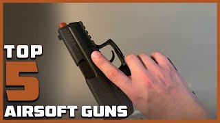 Top 5 Best Airsoft Guns in 2024  The Ultimate Countdown Reviews amp Best Picks [upl. by Ziul]