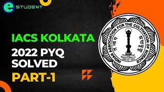 IACS KOLKATA 2022 PYQ SOLVED  LECTURE1 [upl. by Iur]