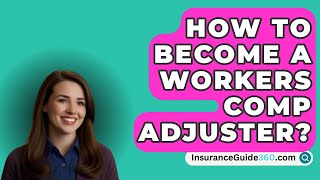 How To Become A Workers Comp Adjuster  InsuranceGuide360com [upl. by Oglesby]