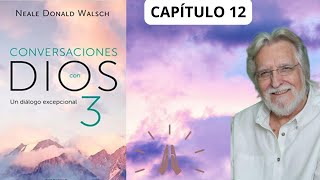 CAPÍTULO 12 LIBRO 3 CONVERSACIONES CON DIOS Neale Donald Walsch [upl. by Acsicnarf]