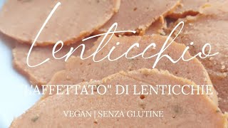 quotLenticchioquot  quotaffettatoquot di lenticchie Vegan e senza glutine [upl. by Nehpets6]