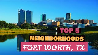 Fort Worth Texas  TOP 5 Best Neighborhoods to Live In  Moving to Fort Worth [upl. by Hameean]