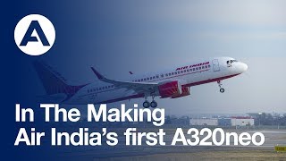 In the making Air India’s first A320neo [upl. by Ynnav875]