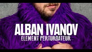 Alban Ivanov  Elément perturbateur  SPECTACLE COMPLET EN DIRECT [upl. by Esteban]