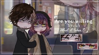 are you willing to do what it takes  gcmgcmm  Gacha club  ib  SIV ING GKBP  Livxelle [upl. by Lerud]