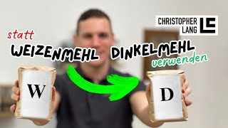 WEIZEN durch DINKEL ersetzen Weizenmehl auf Dinkelmehl RICHTIG austauschen  Christopher Lang [upl. by Eerok]