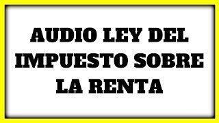 AUDIO LEY ISR » 【 DISPOSICIONES GENERALES TÍTULO I Artículo 1 al Artículo 8 】✅ [upl. by Rubetta]